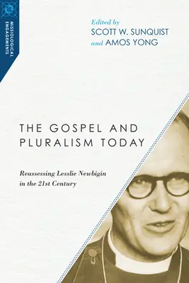Evanghelia și pluralismul astăzi: Reevaluarea lui Lesslie Newbigin în secolul XXI - The Gospel and Pluralism Today: Reassessing Lesslie Newbigin in the 21st Century