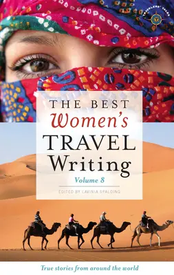 The Best Women's Travel Writing, volumul 8: Povești adevărate din întreaga lume - The Best Women's Travel Writing, Volume 8: True Stories from Around the World