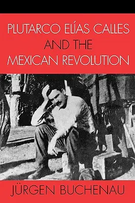 Plutarco Elas Calles și revoluția mexicană - Plutarco Elas Calles and the Mexican Revolution