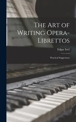Arta de a scrie Opera-Librettos: Sugestii practice - The Art of Writing Opera-Librettos: Practical Suggestions
