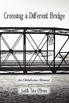Traversând un pod diferit: O amintire din Oklahoma - Crossing a Different Bridge: An Oklahoma Memoir