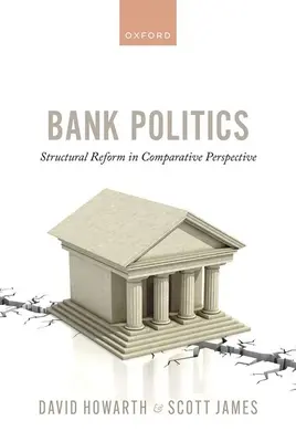 Politica bancară: Reforma structurală în perspectivă comparată - Bank Politics: Structural Reform in Comparative Perspective