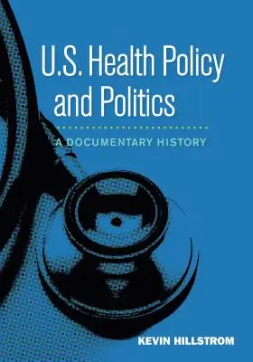 Politica și politica de sănătate a SUA: O istorie documentară - U.S. Health Policy and Politics: A Documentary History