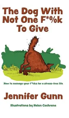 The Dog With Not One F*%k to Give: Cum să-ți gestionezi f*%k-urile pentru o viață fără stres - The Dog With Not One F*%k to Give: How to manage your f*%ks for a stress-free life