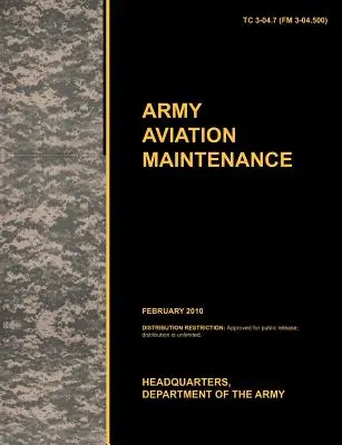 Army Aviation Maintenance: The Official U.S. Army Training Circular Tc 3-04.7 (FM 3-04.500)