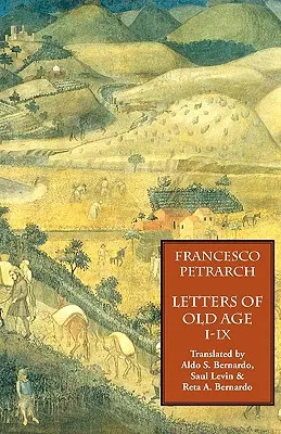 Scrisori din bătrânețe (Rerum Senilium Libri) Volumul 1, Cărțile I-IX - Letters of Old Age (Rerum Senilium Libri) Volume 1, Books I-IX