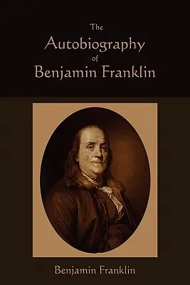 Autobiografia lui Benjamin Franklin - The Autobiography of Benjamin Franklin