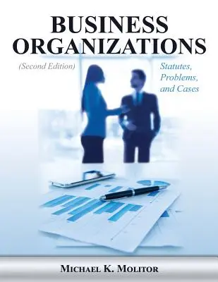 Business Organizations: Statutes, Problems, and Cases (Ediția a doua) - Business Organizations: Statutes, Problems, and Cases (Second Edition)