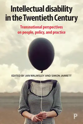Dizabilitatea intelectuală în secolul al XX-lea: Perspective transnaționale asupra persoanelor, politicilor și practicilor - Intellectual Disability in the Twentieth Century: Transnational Perspectives on People, Policy, and Practice