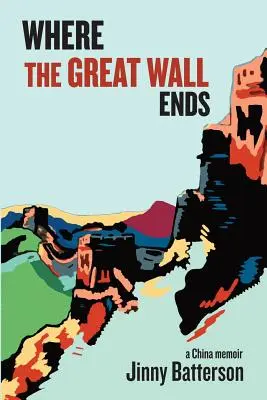 Unde se termină Marele Zid: O amintire despre China - Where the Great Wall Ends: A China Memoir