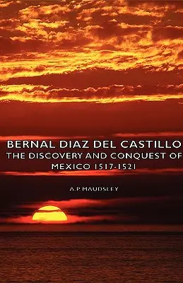 Bernal Diaz del Castillo - Descoperirea și cucerirea Mexicului 1517-1521 - Bernal Diaz del Castillo - The Discovery and Conquest of Mexico 1517-1521