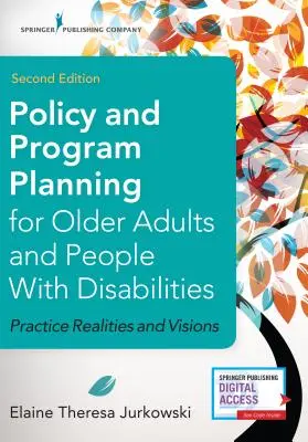 Politica și planificarea programelor pentru persoanele în vârstă și persoanele cu dizabilități, ediția a doua: Realități practice și viziuni - Policy and Program Planning for Older Adults and People with Disabilities, Second Edition: Practice Realities and Visions