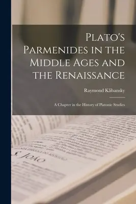 Parmenidele lui Platon în Evul Mediu și Renaștere: Un capitol în istoria studiilor platoniciene - Plato's Parmenides in the Middle Ages and the Renaissance: A Chapter in the History of Platonic Studies