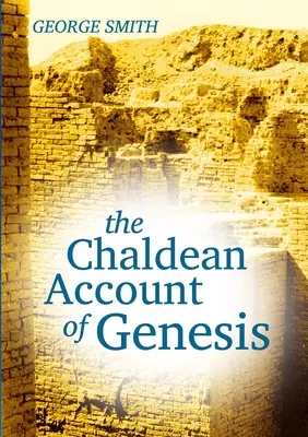 Relatarea caldeeană a Genezei (The Chaldean Account of Genesis) - The Chaldean Account of Genesis