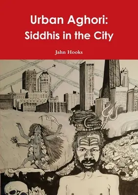 Aghori urban: Siddhis în oraș - Urban Aghori: Siddhis in the City