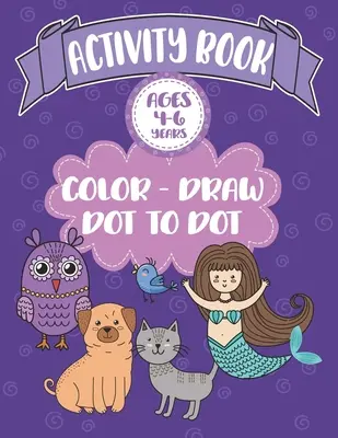 Carte de activități pentru vârstele 4-6 ani Color-Draw Dot To Dot: Copii mari de colorat, desenat și distracție Dot to Dot cu ziceri pozitive - Activity Book Ages 4-6 Years Color-Draw Dot To Dot: Large Kids Coloring, Drawing and Dot to Dot Fun with Positive Sayings