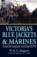 Vestele albastre și pușcașii marini ai Victoriei: Marina Regală în timpul domniei reginei Victoria 1839-1901 - Victoria's Blue Jackets & Marines: The Royal Navy During Queen Victoria's Reign 1839-1901