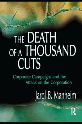 The Death of A Thousand Cuts: Corporate Campaigns and the Attack on the Corporation (Campanii corporative și atacul asupra corporației) - The Death of A Thousand Cuts: Corporate Campaigns and the Attack on the Corporation