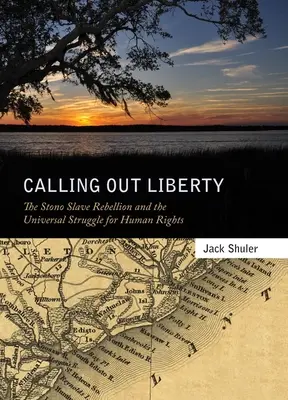 Calling Out Liberty: The Stono Slave Rebellion and the Universal Struggle for Human Rights