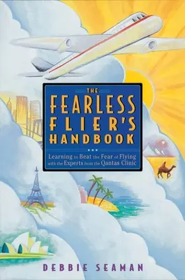 The Fearless Flier's Handbook: Metoda recunoscută la nivel internațional pentru depășirea fricii de zbor - The Fearless Flier's Handbook: The Internationally Recognized Method for Overcoming the Fear of Flying