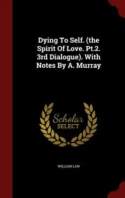 Moartea față de sine. (The Spirit Of Love. Pt.2. Al treilea dialog). Cu note de A. Murray - Dying To Self. (the Spirit Of Love. Pt.2. 3rd Dialogue). With Notes By A. Murray