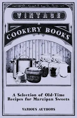 O selecție de rețete vechi pentru dulciuri din marțipan - A Selection of Old-Time Recipes for Marzipan Sweets