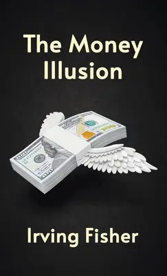 Iluzia banilor Hardcover - Money Illusion Hardcover