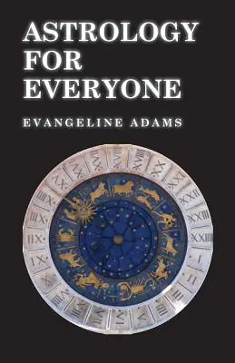 Astrologie pentru toată lumea - ce este și cum funcționează - Astrology for Everyone - What it is and How it Works