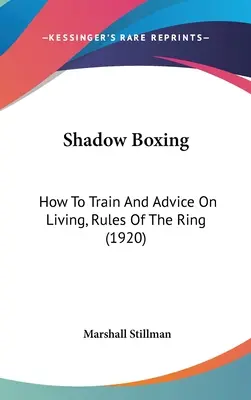 Shadow Boxing: How To Train And Advice On Living, Rules Of The Ring (1920)