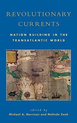 Curenți revoluționari: Construirea națiunii în lumea transatlantică - Revolutionary Currents: Nation Building in the Transatlantic World