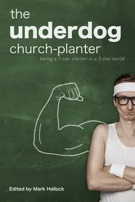 The Underdog Church-Planter: A fi un plantator de 1 stea într-o lume de 5 stele - The Underdog Church-Planter: Being a 1-Star Planter in a 5-Star World