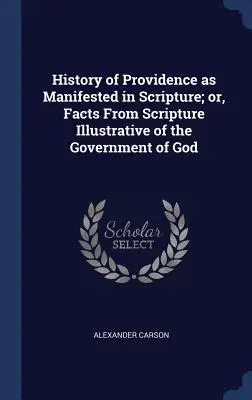 Istoria Providenței așa cum se manifestă în Scriptură; sau, fapte din Scriptură care ilustrează guvernarea lui Dumnezeu - History of Providence as Manifested in Scripture; or, Facts From Scripture Illustrative of the Government of God