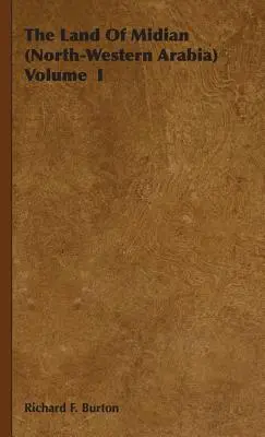 Țara lui Midian (Arabia de Nord-Vest) Volumul I - The Land Of Midian (North-Western Arabia) Volume I