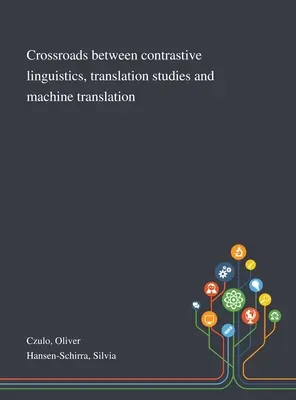 Răscruce între lingvistica contrastivă, studiile de traducere și traducerea automată - Crossroads Between Contrastive Linguistics, Translation Studies and Machine Translation