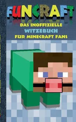 Funcraft - Cartea neoficială de glume pentru fanii Minecraft: glume, umor, copii, amuzant, râs, spirit; școală, elev, profesor, manual, germană, p - Funcraft - Das inoffizielle Witzebuch fr Minecraft Fans: Witze, Humor, Kinder, lustig, lachen, witzig; Schule, Schler, Lehrer, Schulbuch, deutsch, P