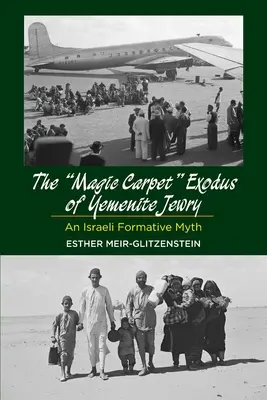 Exodul cu covorul magic al evreilor yemeniți: Un mit formativ israelian - Magic Carpet Exodus of Yemenite Jewry: An Israeli Formative Myth