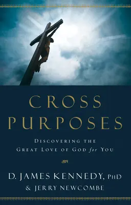 Scopuri încrucișate: Descoperirea marii iubiri a lui Dumnezeu pentru tine - Cross Purposes: Discovering the Great Love of God for You