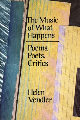 The Music of What Happens: Poezii, poeți, critici - The Music of What Happens: Poems, Poets, Critics