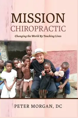 Misiune chiropractică: Schimbarea lumii prin atingerea vieților - Mission Chiropractic: Changing the World By Touching Lives