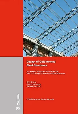 Design of Cold-Formed Steel Structures (Proiectarea structurilor din oțel formate la rece): Eurocode 3: Proiectarea structurilor de oțel. Partea 1-3 Proiectarea structurilor de oțel formate la rece - Design of Cold-Formed Steel Structures: Eurocode 3: Design of Steel Structures. Part 1-3 Design of Cold-Formed Steel Structures