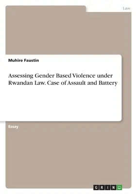 Evaluarea violenței bazate pe gen în temeiul legislației rwandeze. Cazul de agresiune și lovire - Assessing Gender Based Violence under Rwandan Law. Case of Assault and Battery