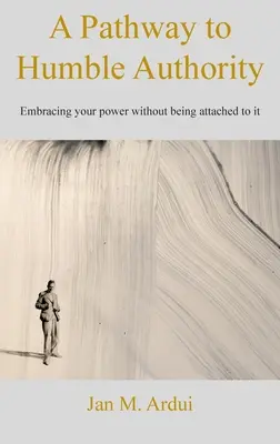 O cale către autoritatea umilă: Îmbrățișarea puterii tale fără a fi atașat de ea - A Pathway to Humble Authority: Embracing your power without being attached to it