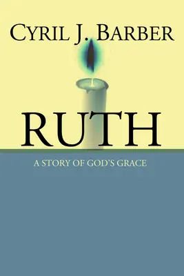 Rut: O poveste a harului lui Dumnezeu: Un comentariu expozitiv - Ruth: A Story of God's Grace: An Expositional Commentary