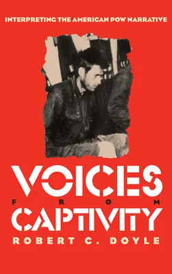 Voci din captivitate: Interpretarea narațiunii prizonierilor de război americani - Voices from Captivity: Interpreteting the American POW Narrative