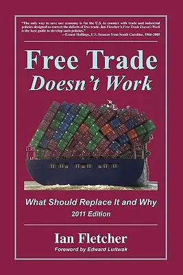 Free Trade Doesn't Work: Ce ar trebui să-l înlocuiască și de ce, ediția 2011 - Free Trade Doesn't Work: What Should Replace It and Why, 2011 Edition