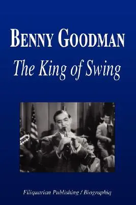 Benny Goodman - Regele swing-ului (Biografie) - Benny Goodman - The King of Swing (Biography)