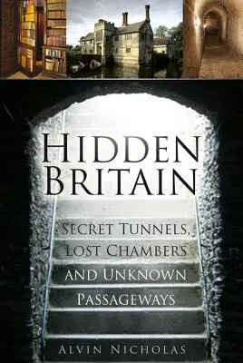 Marea Britanie ascunsă - Tuneluri secrete, camere pierdute și pasaje necunoscute - Hidden Britain - Secret Tunnels, Lost Chambers and Unknown Passageways