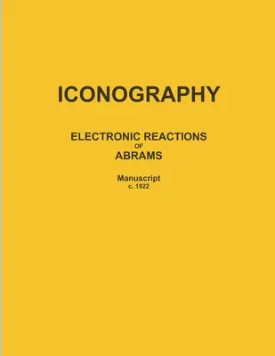 Iconografie: REACȚIILE ELECTRONICE ALE LUI ABRAMS (Manuscris c. 1922) - Iconography: ELECTRONIC REACTIONS OF ABRAMS (Manuscript c. 1922)