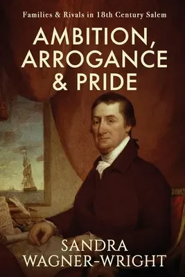 Ambition, Arrogance & Pride: Familii și rivali în Salemul secolului al XVIII-lea - Ambition, Arrogance & Pride: Families & Rivals in 18th Century Salem