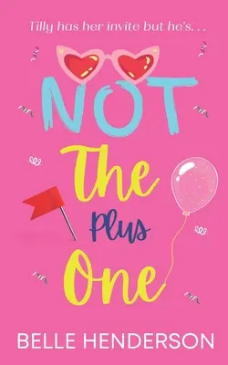 Not The Plus One: O comedie romantică care stârnește hohote de râs - Not The Plus One: A laugh out loud romantic comedy
